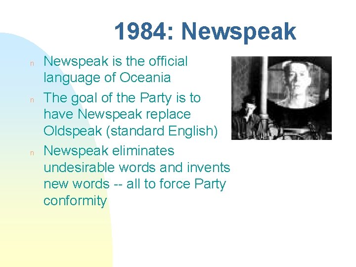 1984: Newspeak n n n Newspeak is the official language of Oceania The goal