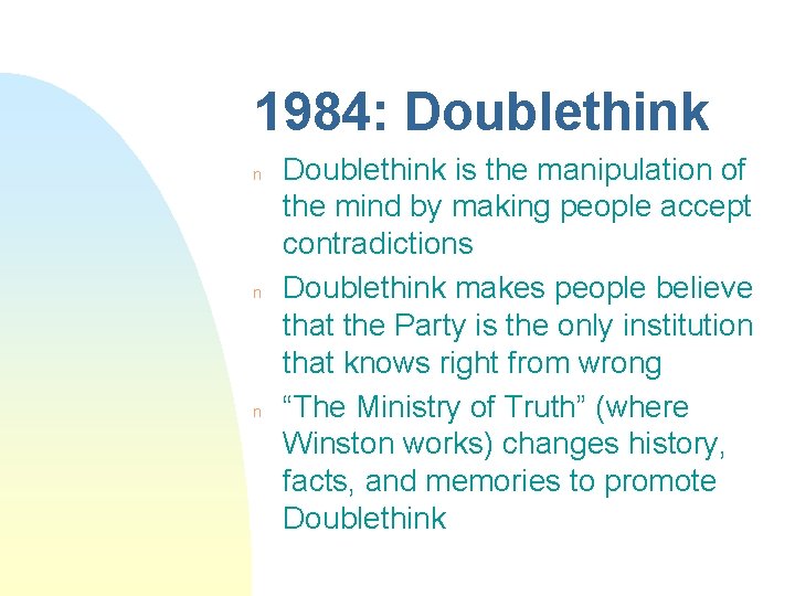 1984: Doublethink n n n Doublethink is the manipulation of the mind by making