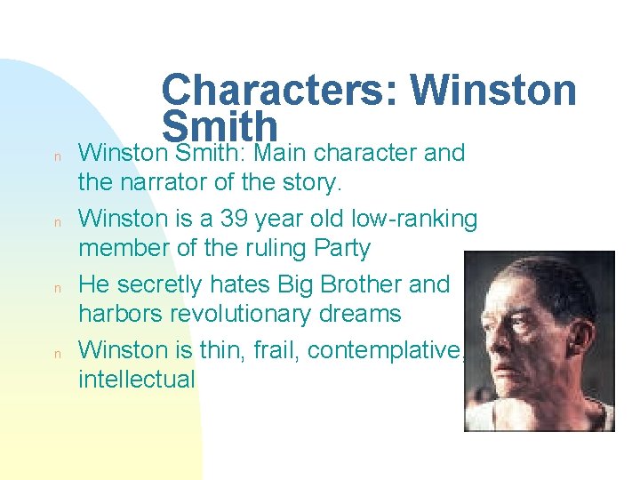 n n Characters: Winston Smith: Main character and the narrator of the story. Winston