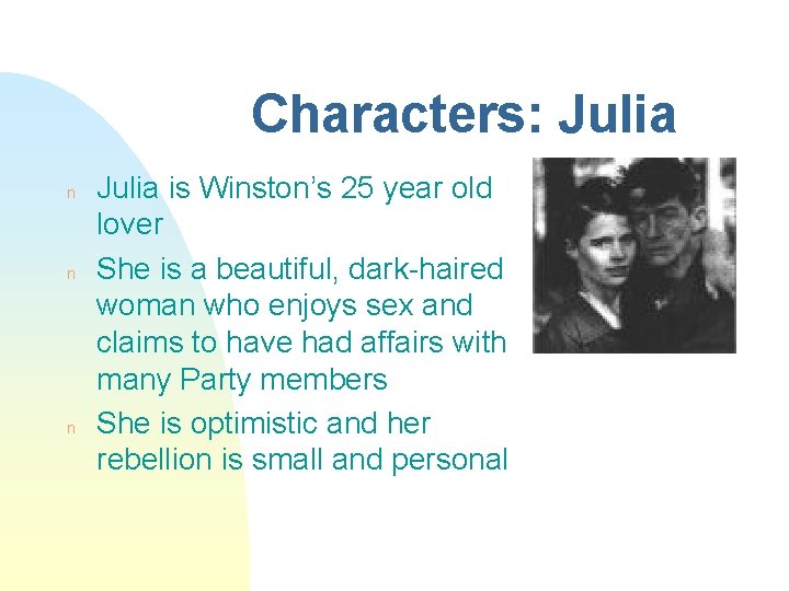 Characters: Julia n n n Julia is Winston’s 25 year old lover She is