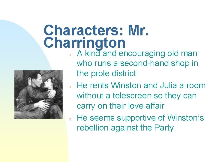 Characters: Mr. Charrington n A kind and encouraging old man who runs a second-hand