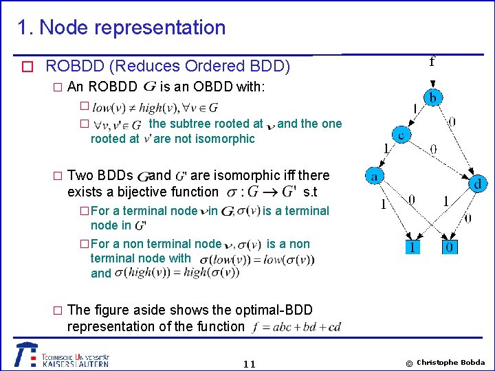 1. Node representation � ROBDD (Reduces Ordered BDD) � An ROBDD is an OBDD
