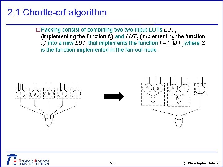 2. 1 Chortle-crf algorithm � Packing consist of combining two-input-LUTs LUT 1 (implementing the