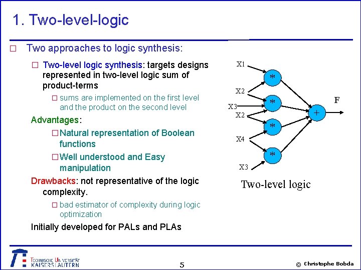 1. Two-level-logic � Two approaches to logic synthesis: � Two-level logic synthesis: targets designs