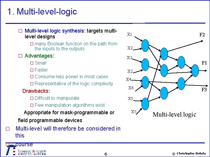 1. Multi-level-logic � Multi-level logic synthesis: targets multi- level designs � many Boolean function