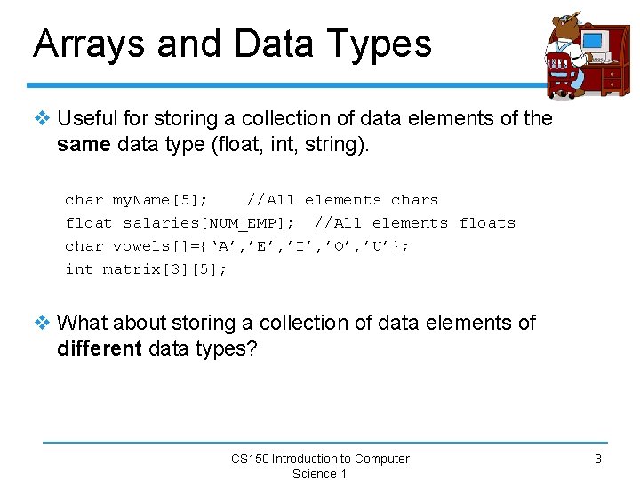 Arrays and Data Types v Useful for storing a collection of data elements of