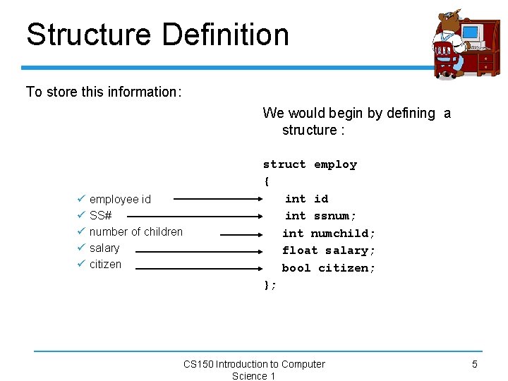 Structure Definition To store this information: We would begin by defining a structure :