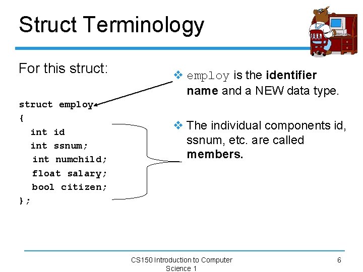 Struct Terminology For this struct: struct employ { int id int ssnum; int numchild;