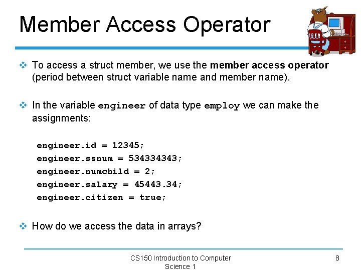 Member Access Operator v To access a struct member, we use the member access