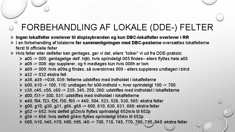 FORBEHANDLING AF LOKALE (DDE-) FELTER Ø Ingen lokalfelter overlever til displaybrønden og kun DBC-lokalfelter