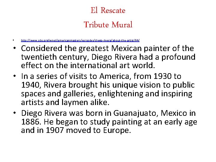 El Rescate Tribute Mural • http: //www. pbs. org/wnet/americanmasters/episodes/diego-rivera/about-the-artist/64/ • Considered the greatest Mexican