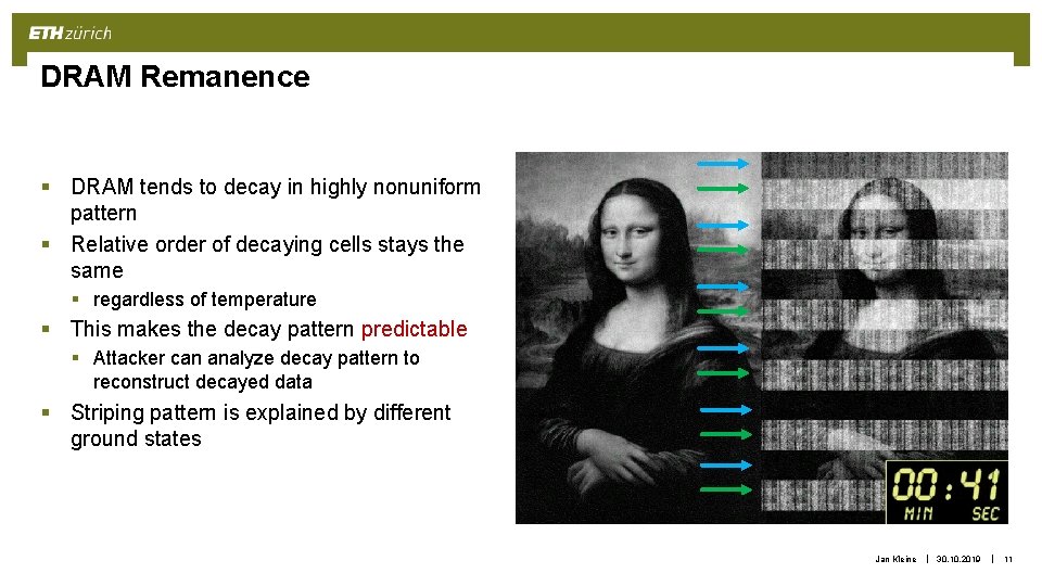 DRAM Remanence § DRAM tends to decay in highly nonuniform pattern § Relative order DRAM Remanence § DRAM tends to decay in highly nonuniform pattern § Relative order