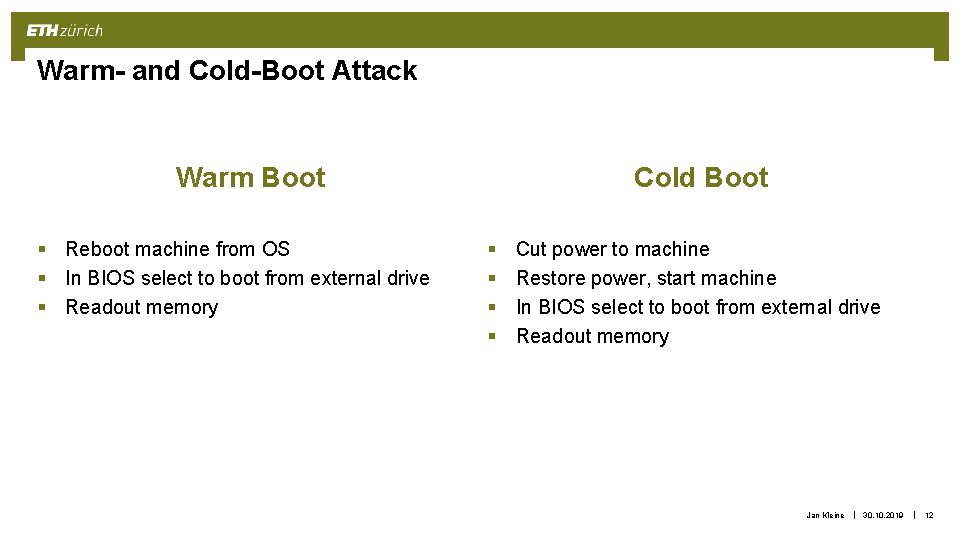 Warm- and Cold-Boot Attack Cold Boot Warm Boot § Reboot machine from OS § Warm- and Cold-Boot Attack Cold Boot Warm Boot § Reboot machine from OS §