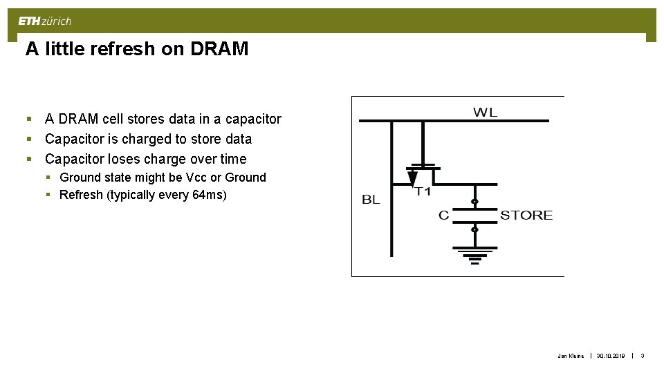 A little refresh on DRAM § A DRAM cell stores data in a capacitor