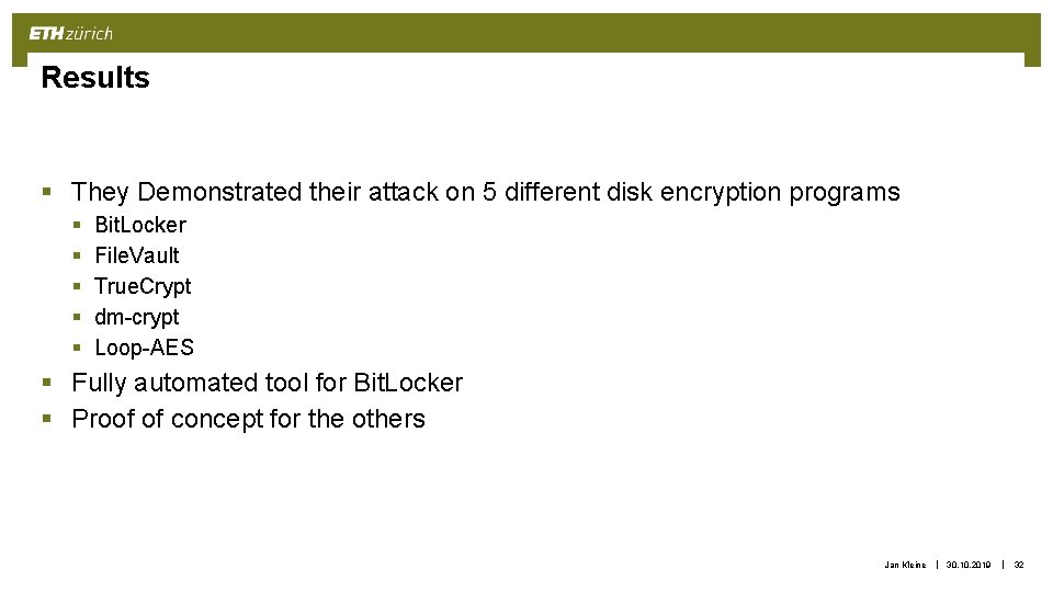 Results § They Demonstrated their attack on 5 different disk encryption programs § §