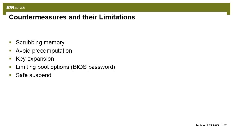 Countermeasures and their Limitations § § § Scrubbing memory Avoid precomputation Key expansion Limiting Countermeasures and their Limitations § § § Scrubbing memory Avoid precomputation Key expansion Limiting