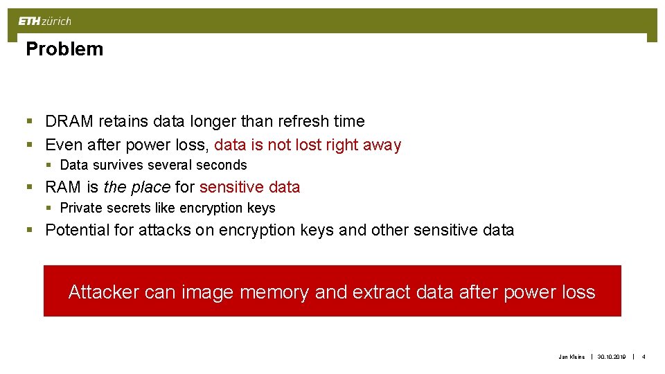 Problem § DRAM retains data longer than refresh time § Even after power loss,