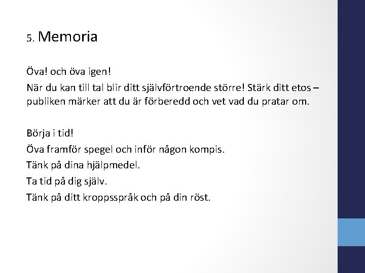 5. Memoria Öva! och öva igen! När du kan till tal blir ditt självförtroende