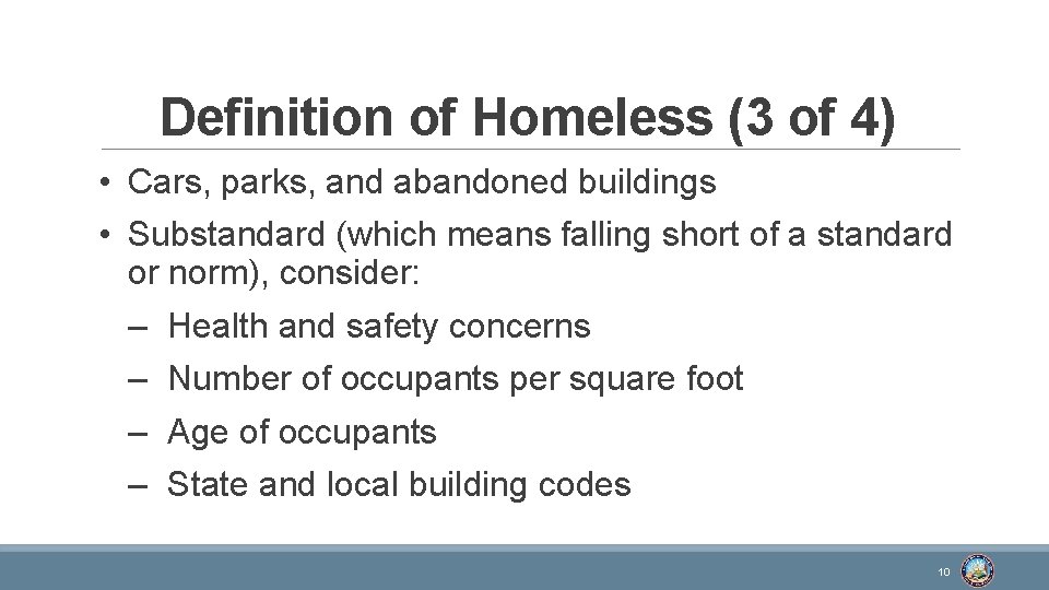 Definition of Homeless (3 of 4) • Cars, parks, and abandoned buildings • Substandard