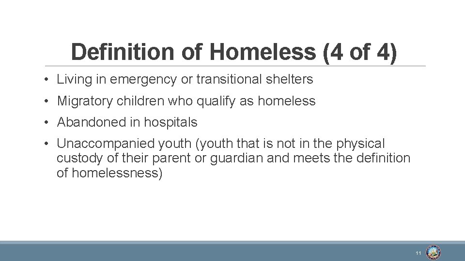 Definition of Homeless (4 of 4) • Living in emergency or transitional shelters •