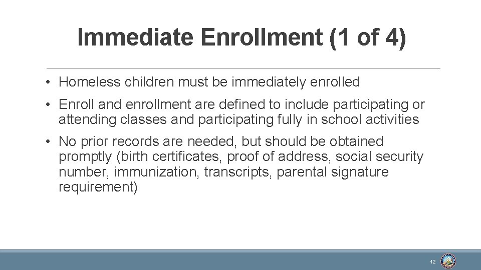 Immediate Enrollment (1 of 4) • Homeless children must be immediately enrolled • Enroll