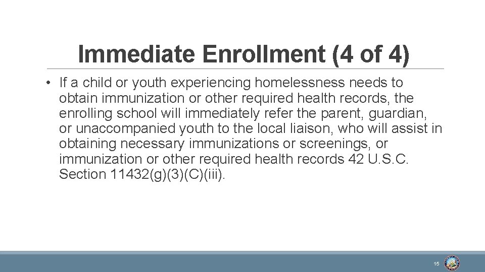 Immediate Enrollment (4 of 4) • If a child or youth experiencing homelessness needs