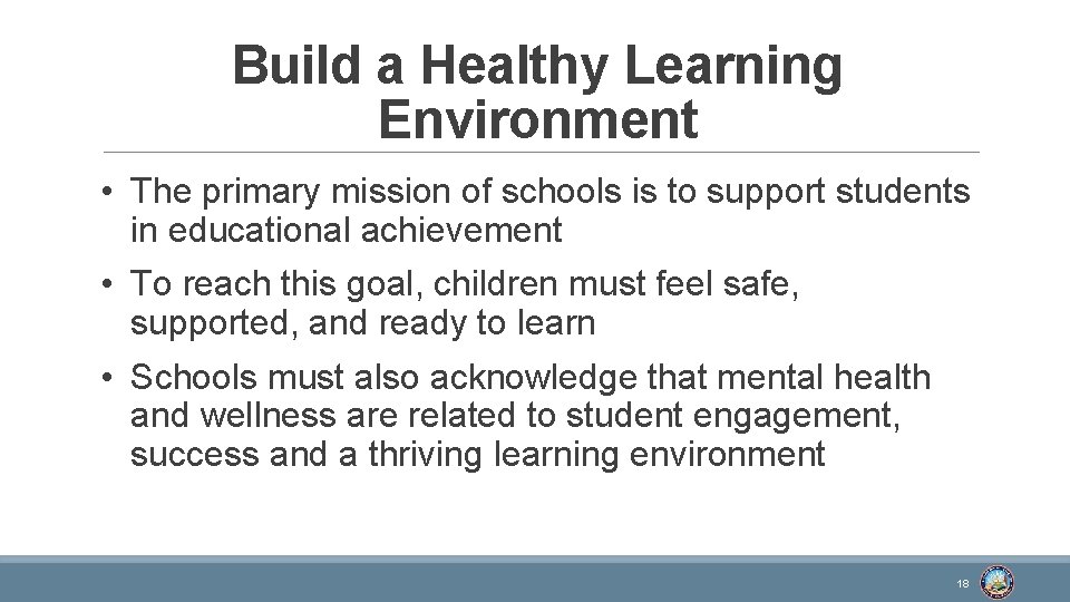Build a Healthy Learning Environment • The primary mission of schools is to support