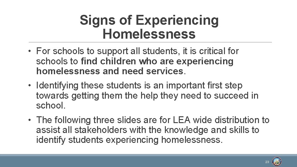 Signs of Experiencing Homelessness • For schools to support all students, it is critical