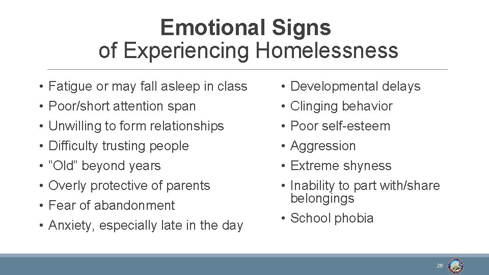 Emotional Signs of Experiencing Homelessness • • Fatigue or may fall asleep in class
