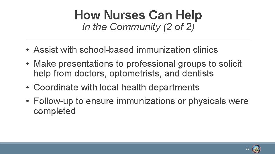 How Nurses Can Help In the Community (2 of 2) • Assist with school-based