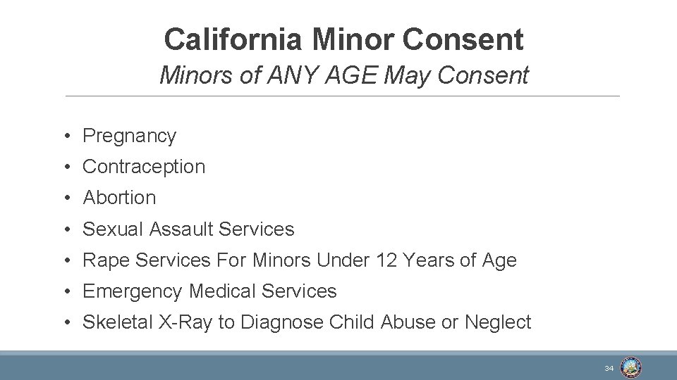 California Minor Consent Minors of ANY AGE May Consent • Pregnancy • Contraception •