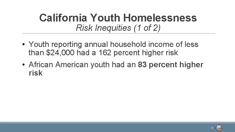 California Youth Homelessness Risk Inequities (1 of 2) • Youth reporting annual household income