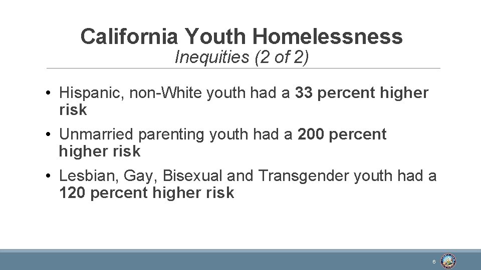 California Youth Homelessness Inequities (2 of 2) • Hispanic, non-White youth had a 33