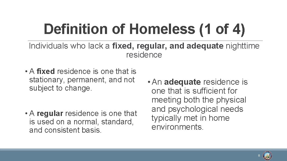 Definition of Homeless (1 of 4) Individuals who lack a fixed, regular, and adequate