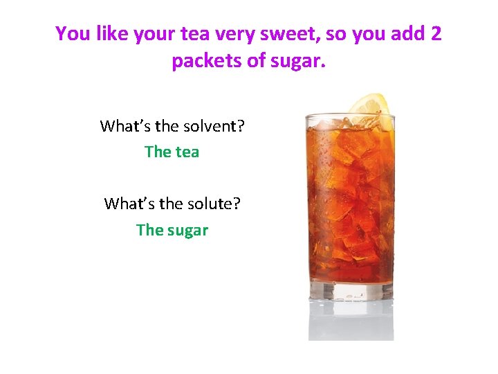 You like your tea very sweet, so you add 2 packets of sugar. What’s