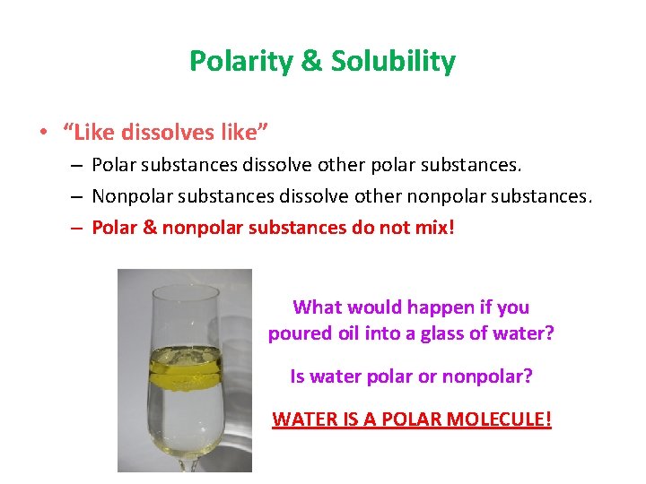 Polarity & Solubility • “Like dissolves like” – Polar substances dissolve other polar substances.
