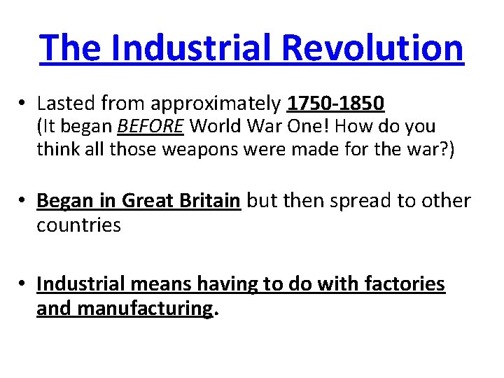 The Industrial Revolution • Lasted from approximately 1750 -1850 (It began BEFORE World War