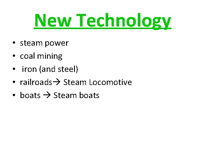 New Technology • • • steam power coal mining iron (and steel) railroads Steam