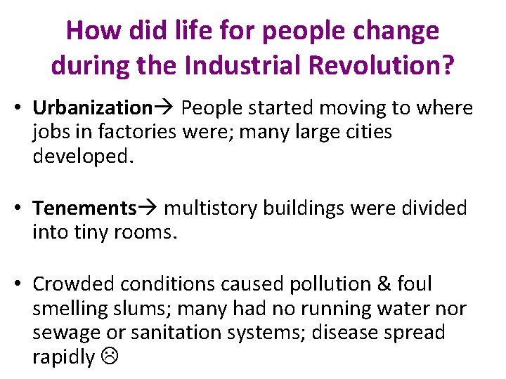 How did life for people change during the Industrial Revolution? • Urbanization People started