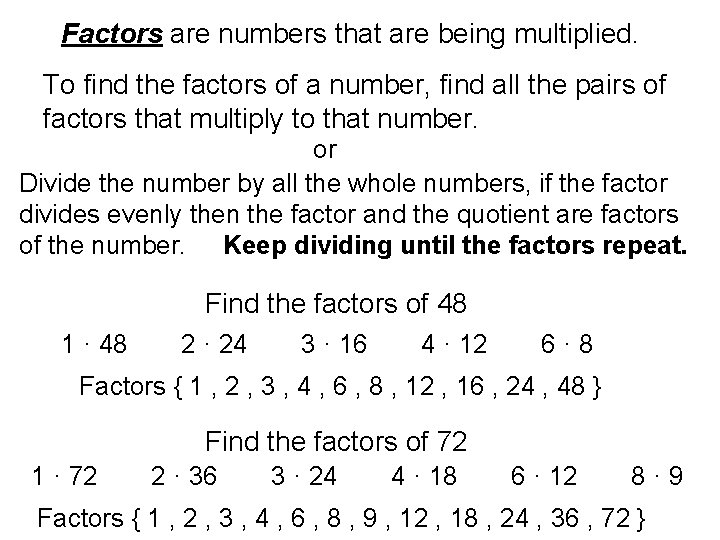 Factors are numbers that are being multiplied. To find the factors of a number,