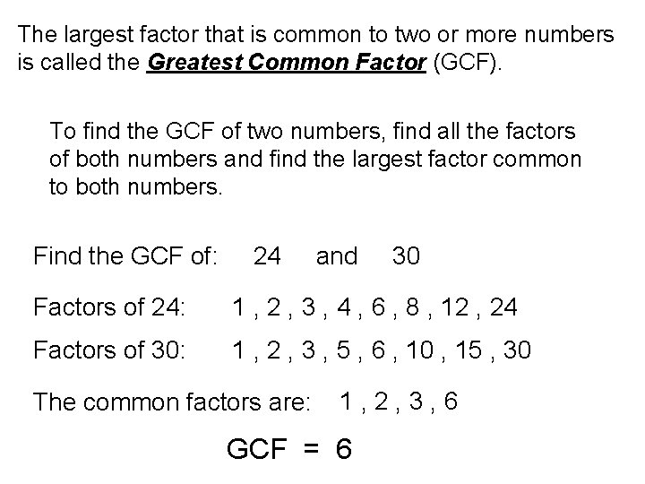 The largest factor that is common to two or more numbers is called the