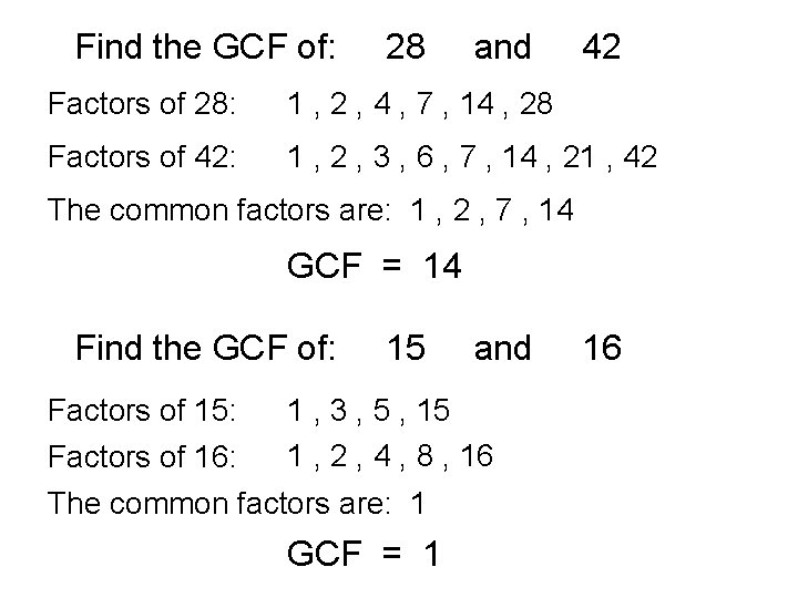 Find the GCF of: 28 and 42 Factors of 28: 1 , 2 ,