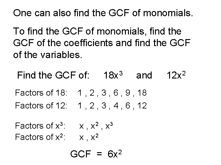 One can also find the GCF of monomials. To find the GCF of monomials,