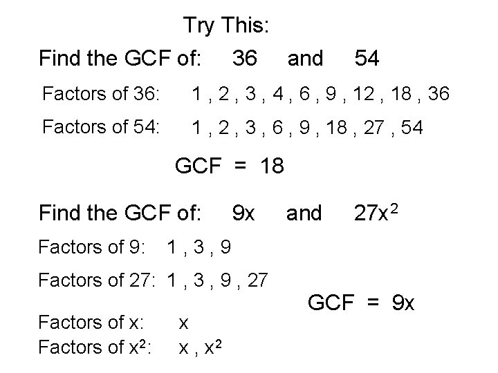 Try This: Find the GCF of: 36 and 54 Factors of 36: 1 ,