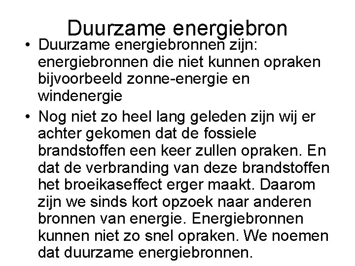 Duurzame energiebron • Duurzame energiebronnen zijn: energiebronnen die niet kunnen opraken bijvoorbeeld zonne-energie en