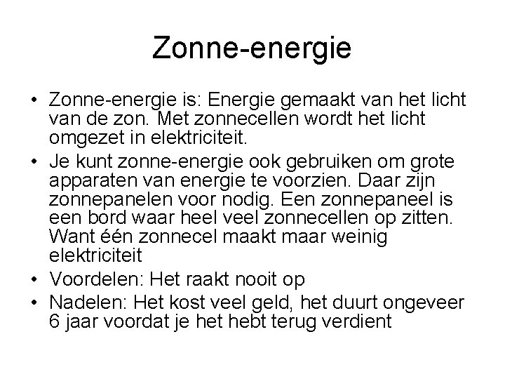 Zonne-energie • Zonne-energie is: Energie gemaakt van het licht van de zon. Met zonnecellen