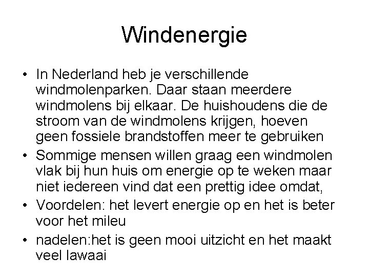 Windenergie • In Nederland heb je verschillende windmolenparken. Daar staan meerdere windmolens bij elkaar.