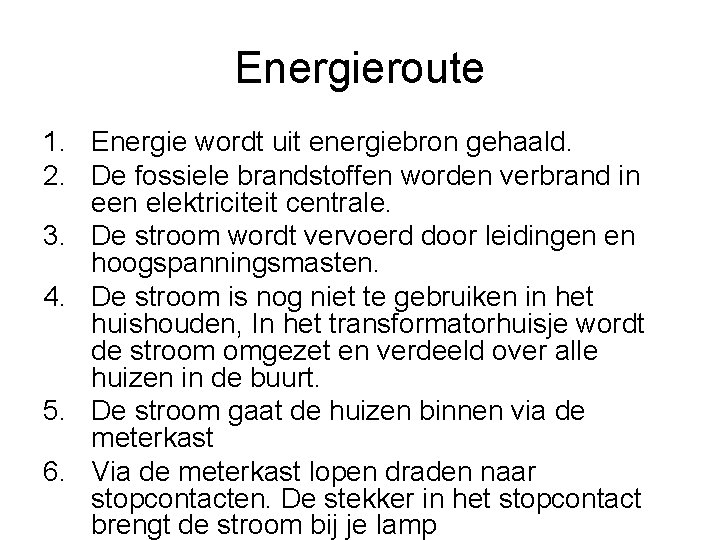 Energieroute 1. Energie wordt uit energiebron gehaald. 2. De fossiele brandstoffen worden verbrand in