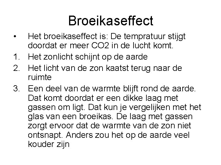 Broeikaseffect • Het broeikaseffect is: De tempratuur stijgt doordat er meer CO 2 in