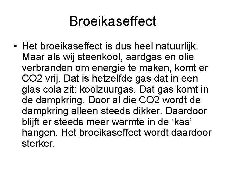 Broeikaseffect • Het broeikaseffect is dus heel natuurlijk. Maar als wij steenkool, aardgas en